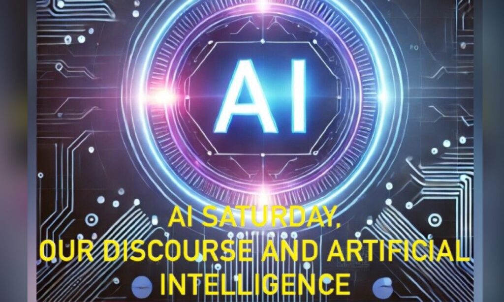 AI Saturday, Our Discourse and Artificial Intelligence